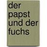 Der Papst Und Der Fuchs door Peter Fuchs