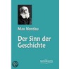Der Sinn der Geschichte by Max Nordau