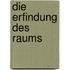 Die Erfindung des Raums