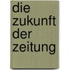 Die Zukunft Der Zeitung door Sandra Schmidt