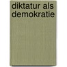 Diktatur als Demokratie door Roberto Lalli Delle Malebranche
