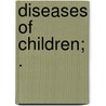 Diseases of Children; . door Charles Sigmund Raue