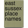 East Sussex Place Names by Anthony Poultonsmith
