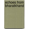 Echoes From Bharatkhand by Ernest F. Ward