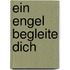 Ein Engel begleite dich