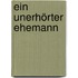 Ein unerhörter Ehemann