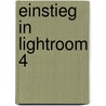 Einstieg in Lightroom 4 door Torsten Kieslich