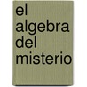 El Algebra Del Misterio door Jorge F. Hernandez
