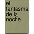 El Fantasma De La Noche