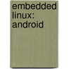 Embedded Linux: Android door Books Llc