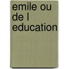 Emile Ou de L Education door Jean Jacques Rousseau