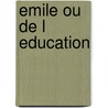 Emile Ou de L Education door Jean Jacques Rousseau
