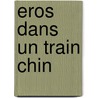 Eros Dans Un Train Chin by Rene Depestre
