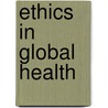 Ethics in Global Health door Ruth Macklin
