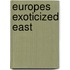 Europes Exoticized East