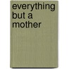 Everything But A Mother door Holly Jacobs