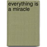 Everything Is A Miracle door Hana Benes
