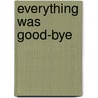 Everything Was Good-Bye door Gurjinder Basran