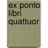Ex Ponto Libri Quattuor