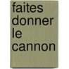 Faites Donner Le Cannon by C. Cannon
