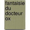 Fantaisie Du Docteur Ox by Jules Vernes