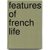 Features of French Life by Frank R. Robert