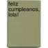 Feliz Cumpleanos, Lola!