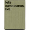 Feliz Cumpleanos, Lola! door Carl Norac