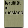 Fertilität in Russland by Dorothea Rieck