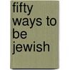 Fifty Ways To Be Jewish door David J. Forman