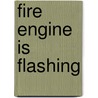 Fire Engine Is Flashing door Mandy Archer
