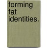 Forming Fat Identities. door Karen Jaffe