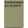 Frankenstein Ou Le Prom door Mary Shelley