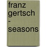 Franz Gertsch - Seasons door Tobia Bezzola