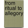 From Ritual to Allegory door Leo Tak-Hung Chan