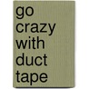 Go Crazy with Duct Tape door Patti Wallenfang
