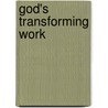 God's Transforming Work door Nick Papadopoulos