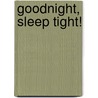 Goodnight, Sleep Tight! by Mimi Hollenbaugh
