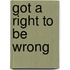 Got a Right to Be Wrong