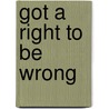 Got a Right to Be Wrong door K.L. Brady