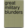 Great Military Blunders door Geoffrey Regan