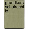 Grundkurs Schulrecht Ix by Wolfgang Bott