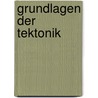 Grundlagen der Tektonik by Claus-Dieter Reuther