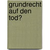 Grundrecht Auf Den Tod? by Stefan Berger