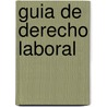 Guia de Derecho Laboral by United States Government