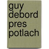 Guy Debord Pres Potlach door Gall Collectifs