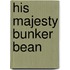 His Majesty Bunker Bean