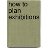 How To Plan Exhibitions door Ian Maitland