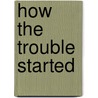 How the Trouble Started door Robert Williams