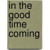 In the Good Time Coming door Robert B. Holt